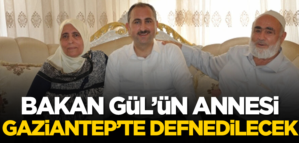 Adalet Bakanı Gül'ün annesi Saliha Gül'ün cenazesi yarın Gaziantep'te defnedilecek