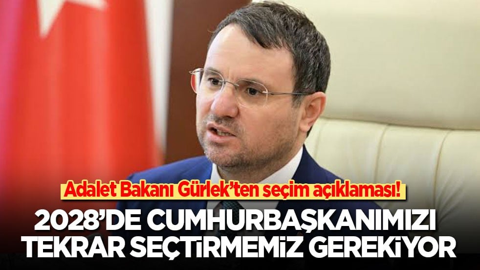 Adalet Bakanı Gürlek: 2028’de Cumhurbaşkanımızı tekrar seçtirmemiz gerekiyor