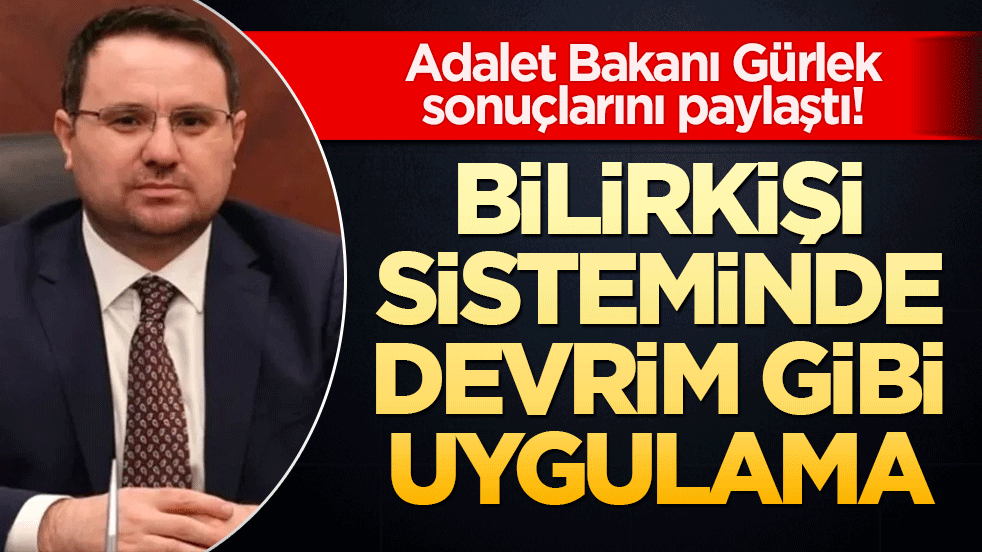 Adalet Bakanı Gürlek sonuçlarını paylaştı! Bilirkişi sisteminde devrim gibi uygulama
