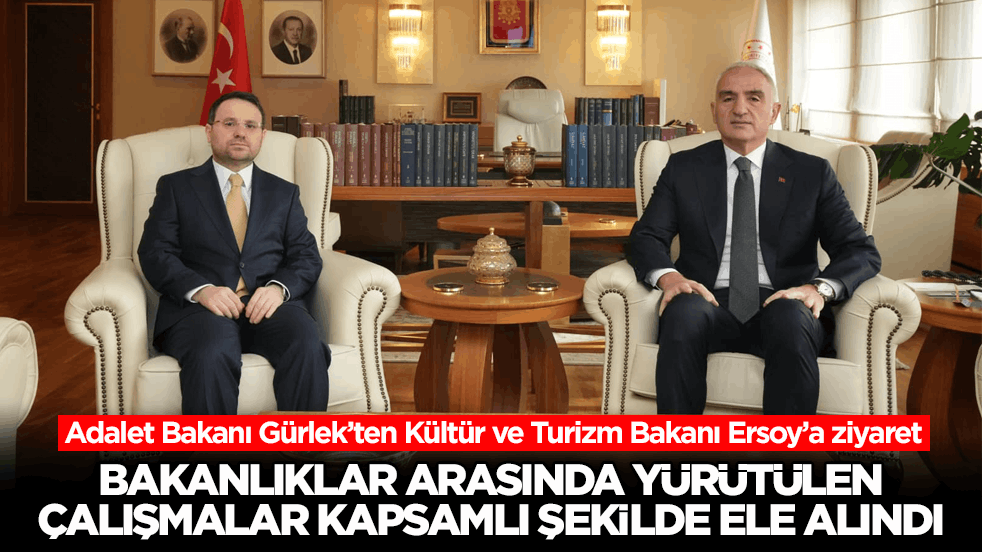 Adalet Bakanı Gürlek’ten Kültür ve Turizm Bakanı Ersoy’a ziyaret