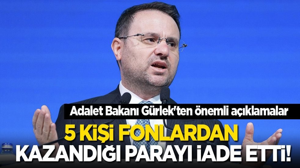 Adalet Bakanı Gürlek'ten önemli açıklamalar: 5 kişi fonlardan kazandığı parayı iade etti!