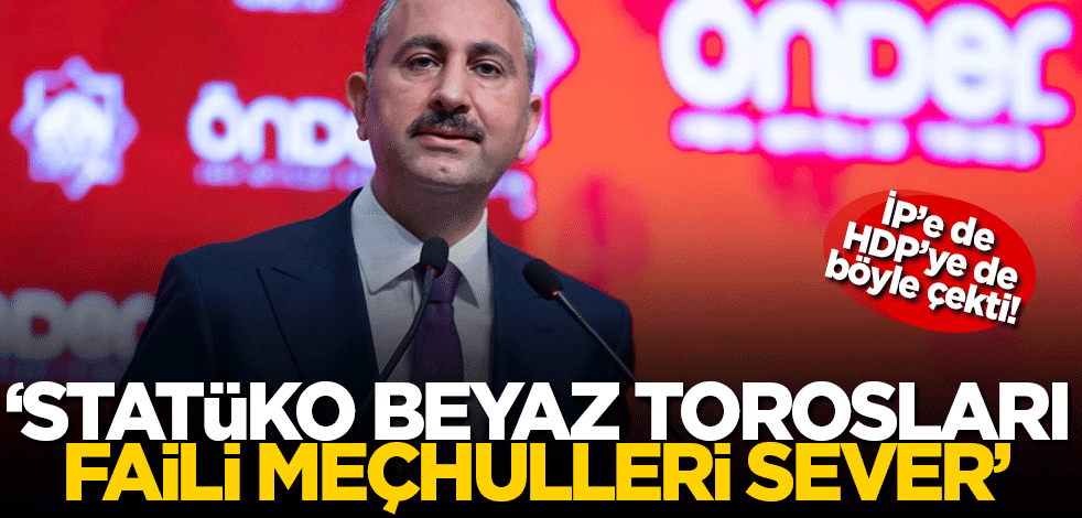 Adalet Bakanı, İP'e de, HDP'ye de böyle çaktı: Statüko beyaz torosları, faili meçhulleri sever!