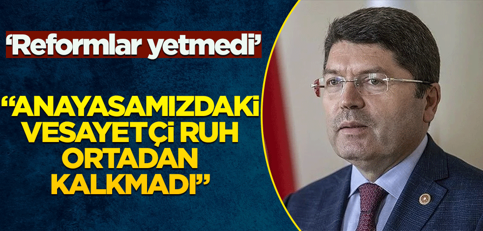 Adalet Bakanı Tunç, "Anayasamızdaki vesayetçi ruh ortadan kalkmadı"