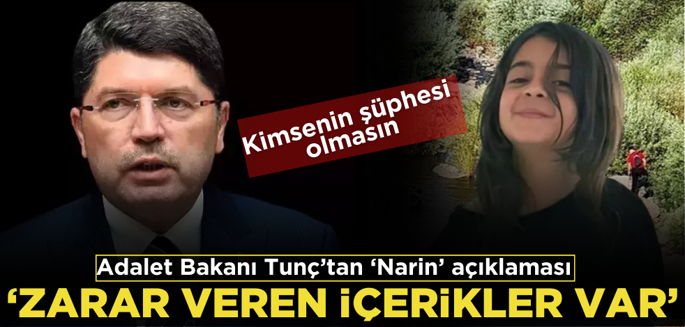 Adalet Bakanı Tunç’tan ‘Narin’ açıklaması: Zarar veren içerikler var!