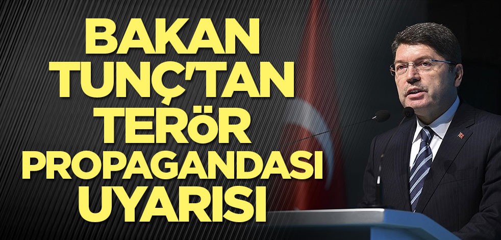 Adalet Bakanı Tunç'tan terör propagandası uyarısı
