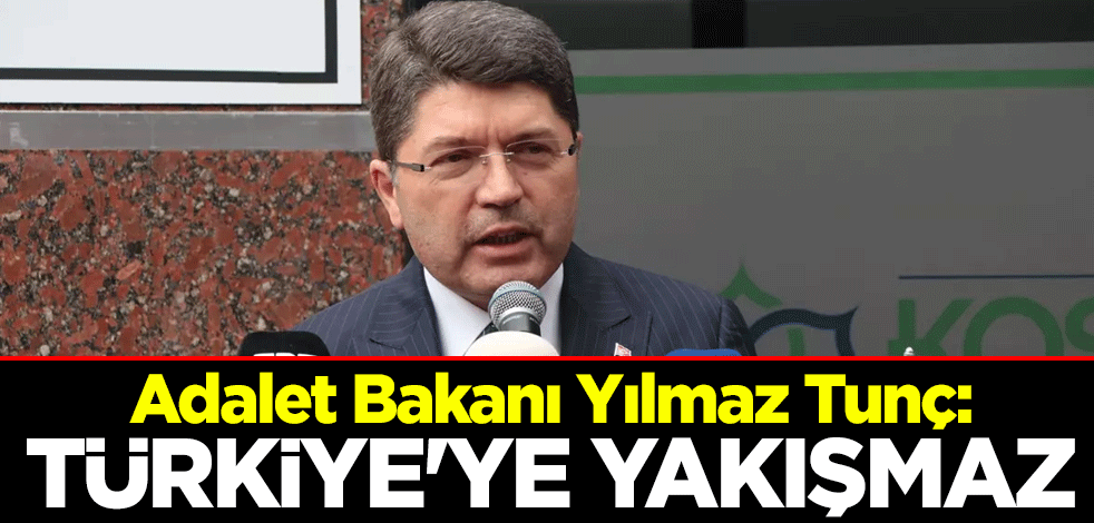 Adalet Bakanı Yılmaz Tunç: Darbe anayasasıyla yönetilmek Türkiye'ye yakışmaz