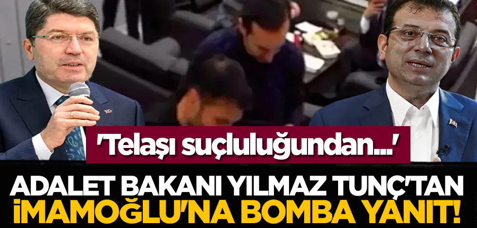 Adalet Bakanı Yılmaz Tunç'tan İmamoğlu'na bomba yanıt: 'Telaşı suçluluğundan...'
