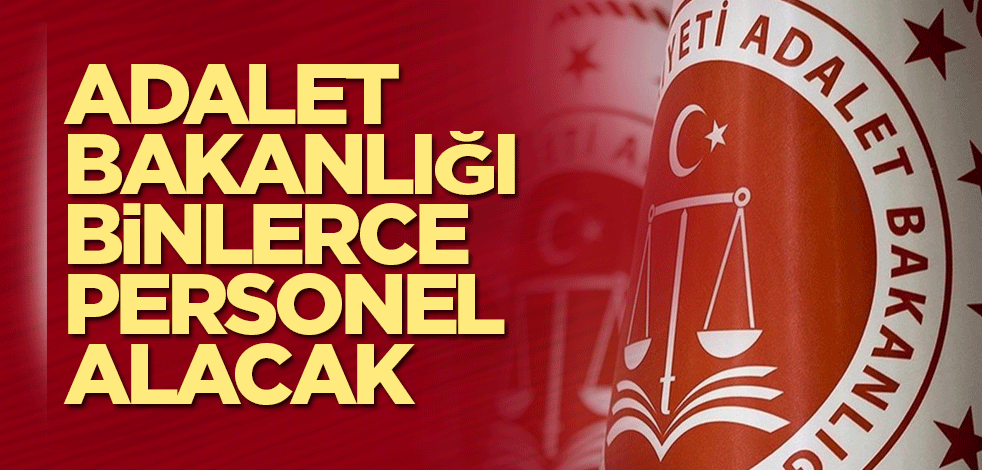 Adalet Bakanlığı binlerce personel alacak