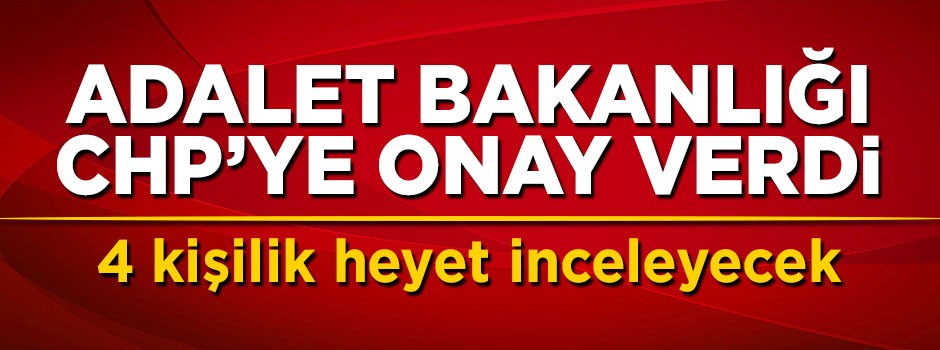 Adalet Bakanlığından CHP'ye onay çıktı