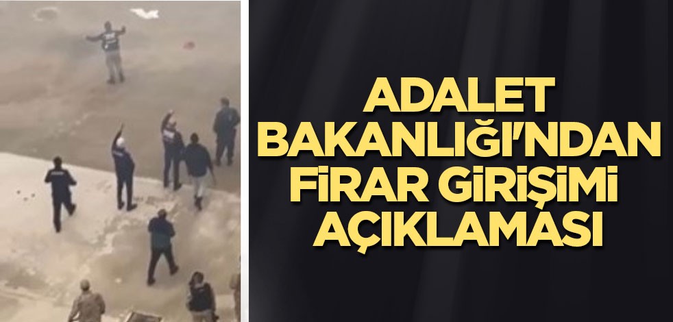Adalet Bakanlığı'ndan firar girişimi açıklaması