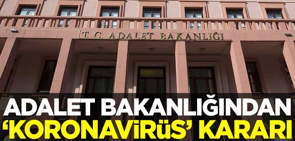 Adalet Bakanlığından 'koronavirüs' kararı