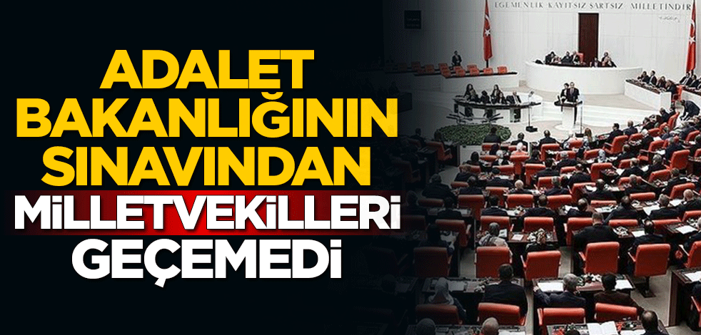 Adalet Bakanlığının sınavından milletvekilleri geçemedi