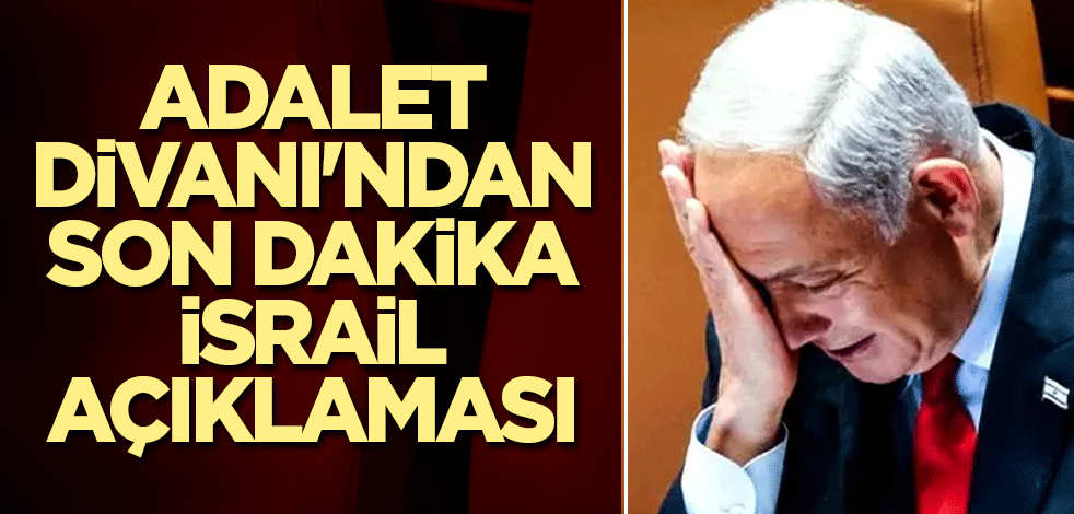 Adalet Divanı'ndan son dakika İsrail açıklaması