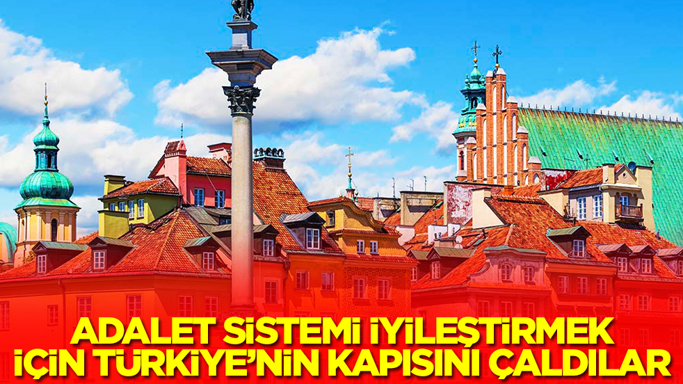 Adalet sistemini iyileştirmek için Türkiye'nin kapısını çaldılar