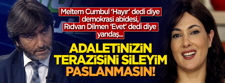 Adaletinizin terazisini sileyim, paslanmasın!