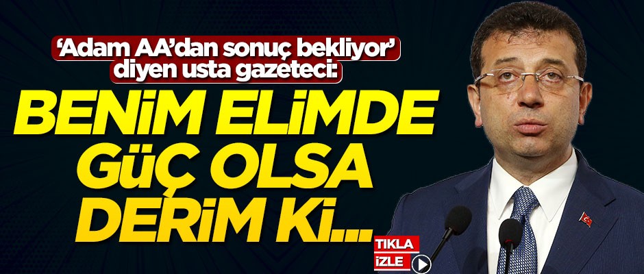 "Adam AA’dan sonuç bekliyor" diyen usta gazeteci: "Benim elimde güç olsa derim ki..."