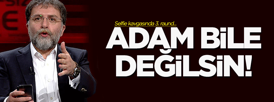 'Adam bile değilsin!'