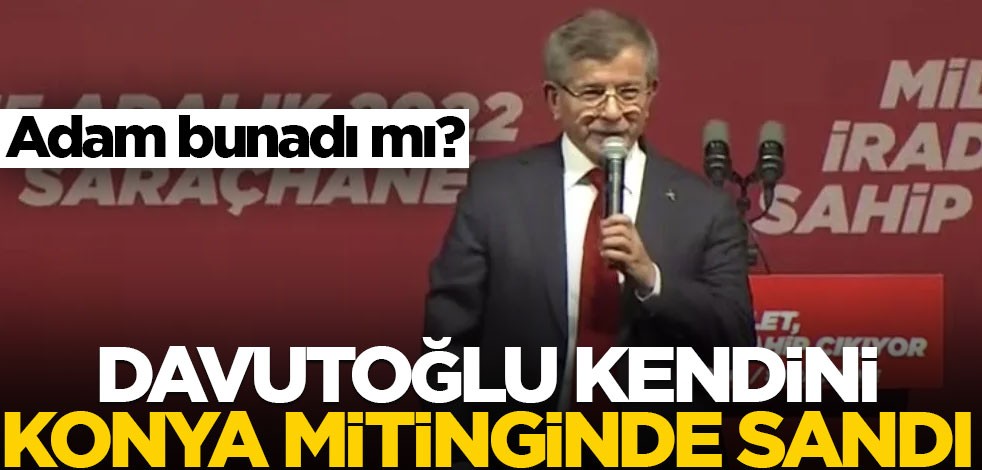 Adam bunadı mı? Davutoğlu kendini Konya mitinginde sandı