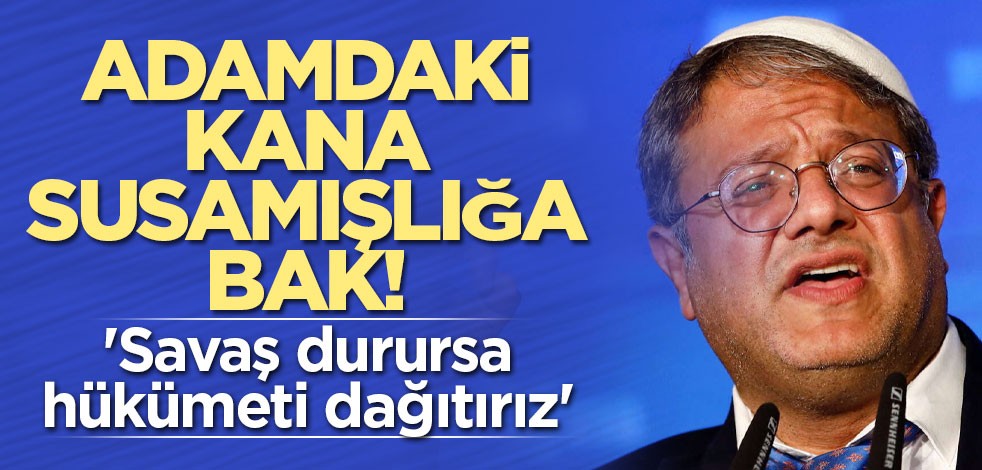 Adamdaki kana susamışlığa bak! 'Savaş durursa hükümeti dağıtırız'