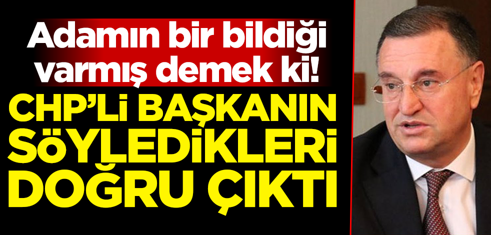 Adamın bir bildiği varmış demek ki! CHP'li başkanın söyledikleri doğru çıktı