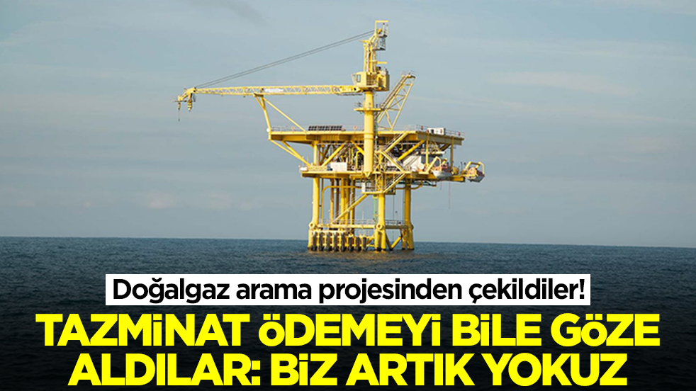 Adamlık yapıp doğalgaz arama projesinden çekildiler! Tazminat ödemeyi bile göze aldılar: Biz artık yokuz