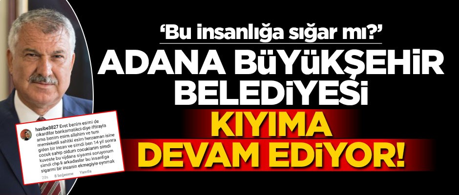 Adana Büyükşehir Belediyesi kıyıma devam ediyor! "Bu insanlığa sığar mı?"