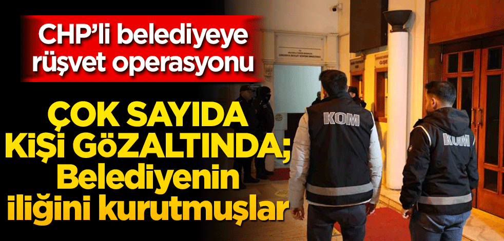 Adana Büyükşehir Belediyesine rüşvet operasyonu! Çok sayıda gözaltı var