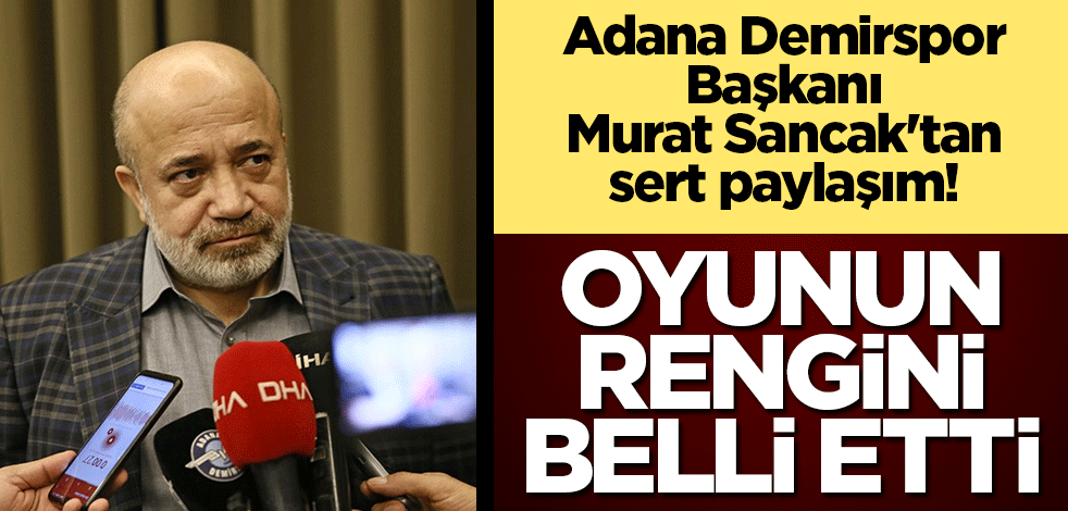 Adana Demirspor Başkanı Murat Sancak'tan sert paylaşım! Oyunun rengini belli etti