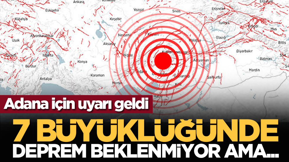 Adana için uyarı geldi: 7 büyüklüğünde deprem beklenmiyor ama...