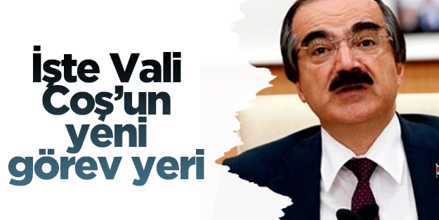 Adana Valisi Avni Coş'un görev yeri değişti