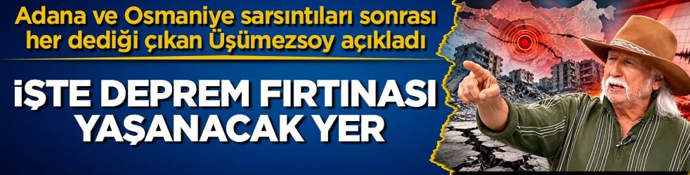 Adana ve Osmaniye sarsıntıları sonrası, her dediği çıkan Şener Üşümezsoy açıkladı! İşte deprem fırtınası yaşanacak yer
