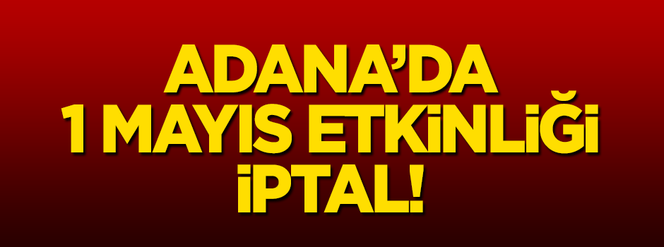 Adana'da 1 Mayıs kutlaması iptal edildi