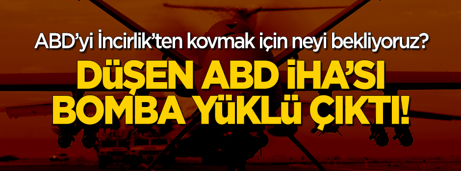 Adana'da ABD'ye ait düşen İHA bomba yüklü çıktı!