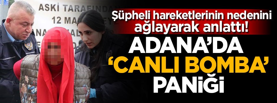 Adana'da canlı bomba paniği!