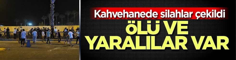 Adana’da kahvehanede silahlar çekildi: 1 kişi öldü, 5 kişi yaralandı