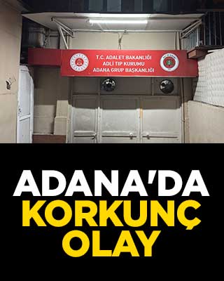 Adana'da korkunç olay