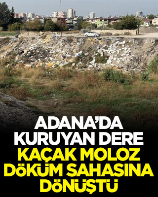 Adana’da kuruyan dere kaçak moloz döküm sahasına dönüştü