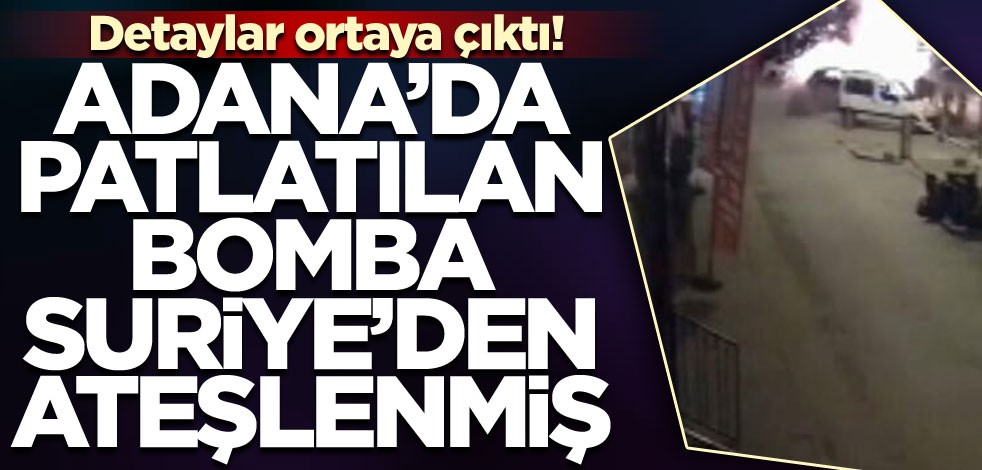 Adana'da patlatılan bomba, Suriye'den ateşlenmiş