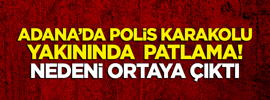 Adana'da polis karakolunun yakınında patlama