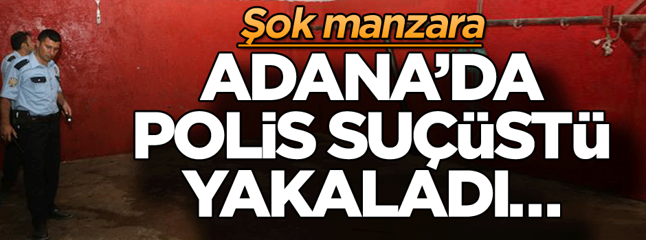 Adana’da polis suçüstü yakaladı… Şok manzara