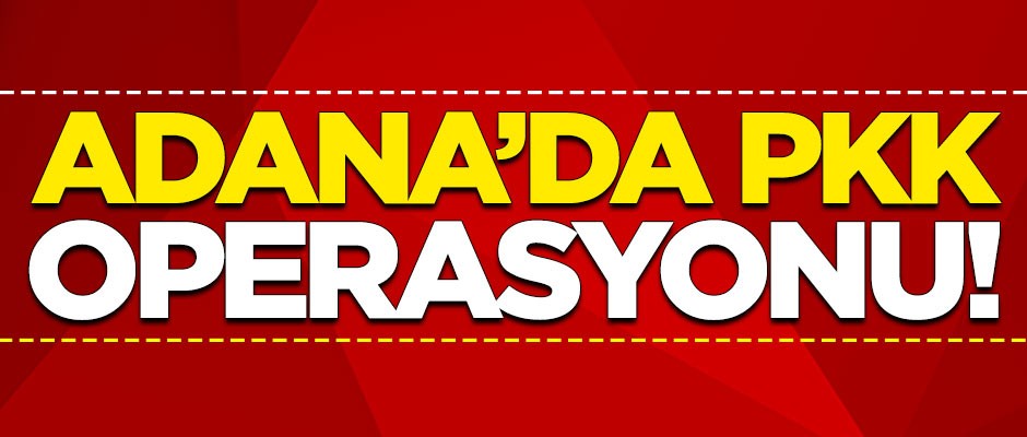 Adana'da terör örgütü PKK'ya operasyon: 3 tutuklama