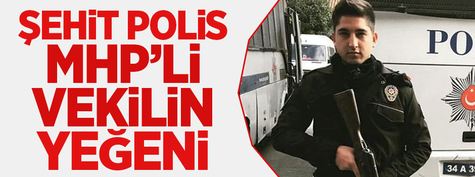 Adanalı şehit polis MHP'li vekilin yeğeni