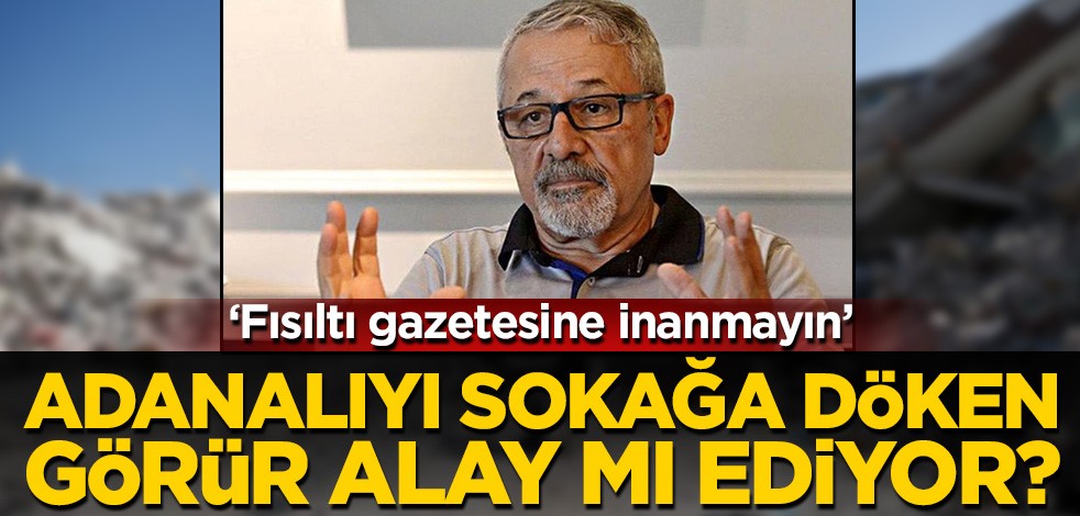 Adanalıyı sokağa döken Naci Görür'den alay eder gibi mesaj! 'Fısıltı gazetesine inanmayın'