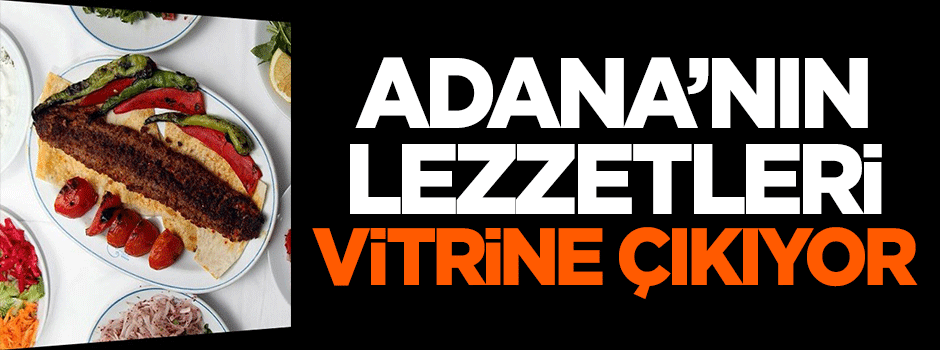 Adana'nın lezzetleri vitrine çıkıyor