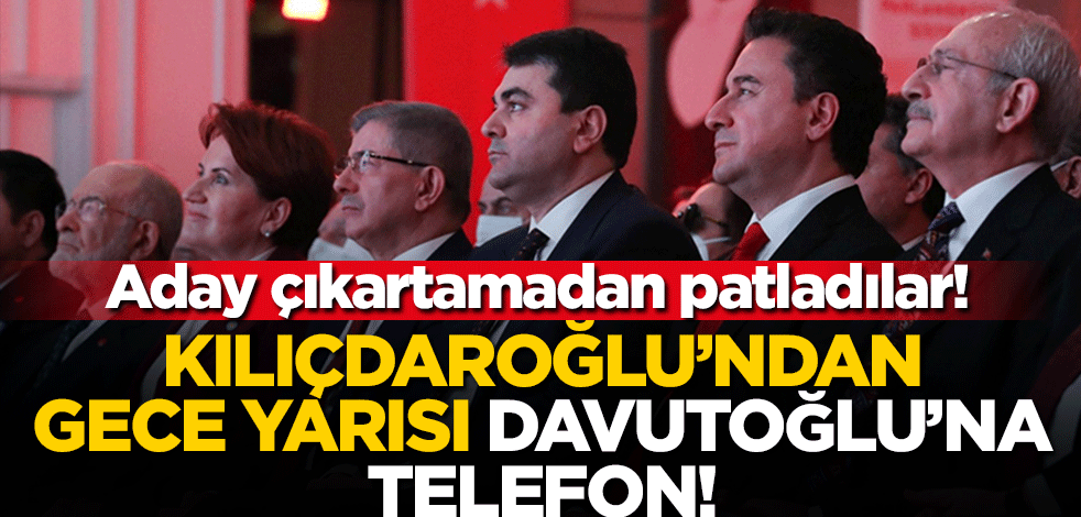 Aday çıkartamadan patladılar! Kılıçdaroğlu'ndan gece yarısı Davutoğlu'na telefon