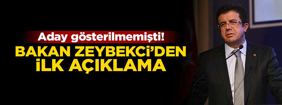Aday gösterilmeyen Bakan Zeybekci'den ilk açıklama