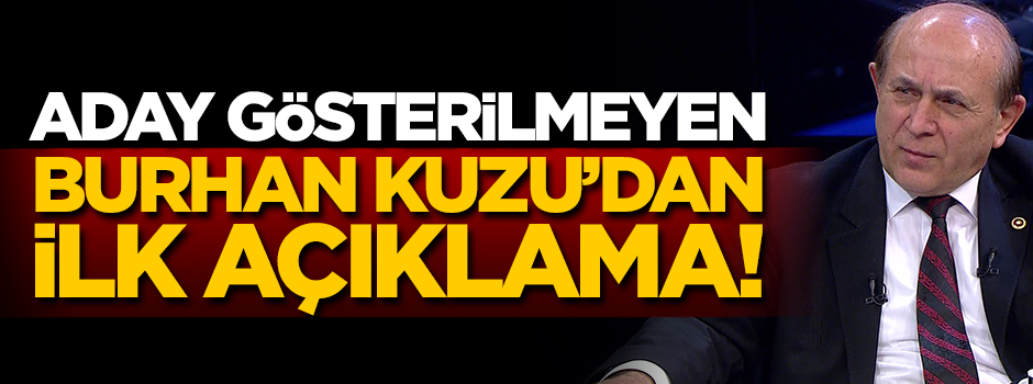 Aday gösterilmeyen Burhan Kuzu'dan ilk açıklama