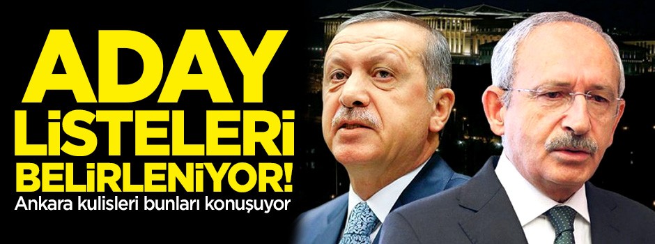 Aday listeleri belirleniyor! Ankara kulisleri bunları konuşuyor