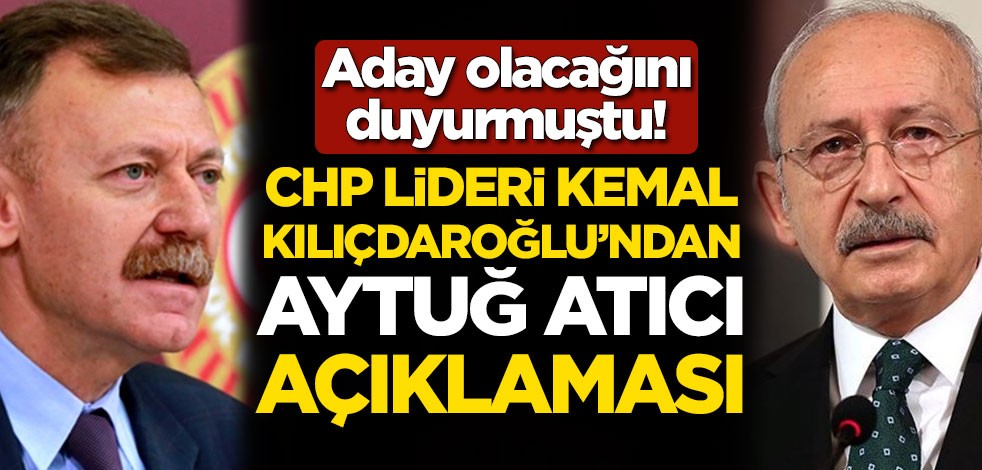 Aday olacağını duyurmuştu! Kemal Kılıçdaroğlu'ndan Aytuğ Atıcı açıklaması