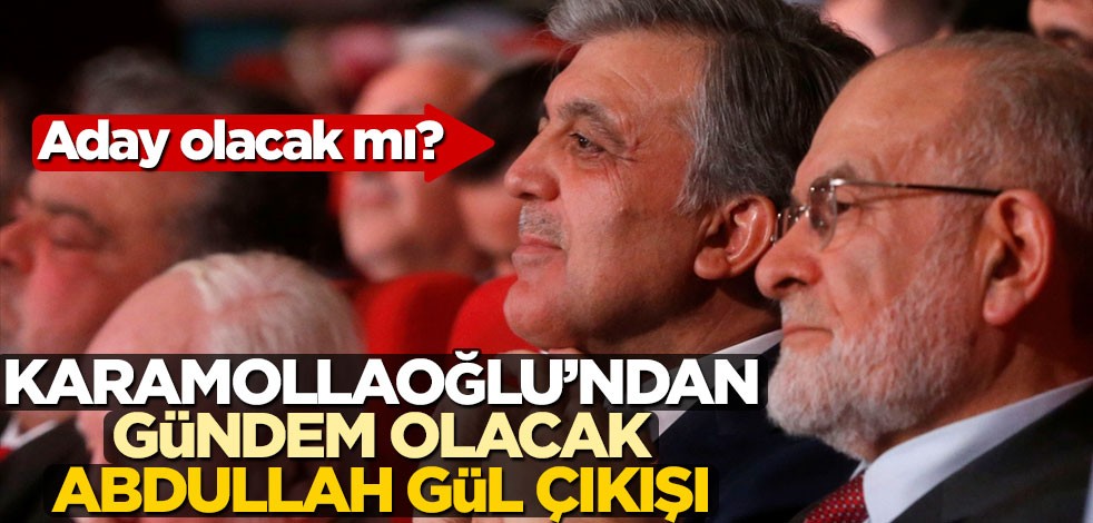 Aday olacak mı? Karamollaoğlu’ndan gündem olacak Abdullah Gül çıkışı